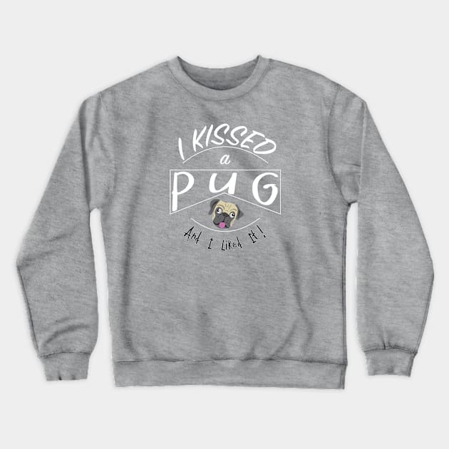 I Kissed a Pug and I Liked It design Crewneck Sweatshirt by bbreidenbach
